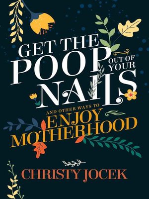 cover image of Get the Poop Out of Your Nails: and other ways to enjoy motherhood
